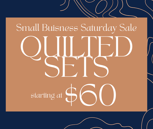 Small Shop Saturday Quilted Sets